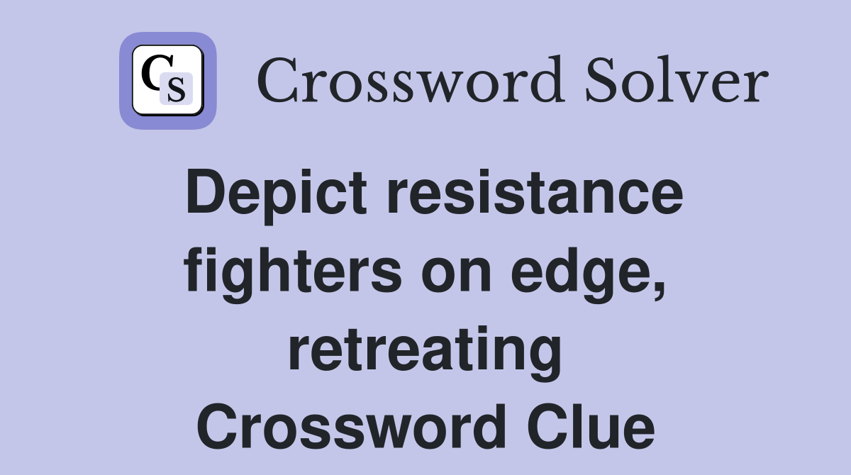 Depict resistance fighters on edge, retreating Crossword Clue Answers